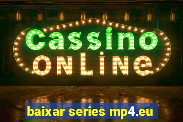 baixar series mp4.eu